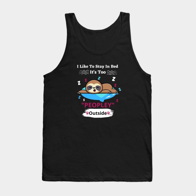 I Like To Stay In Bed It's Too Peopley Outside Tank Top by bymetrend